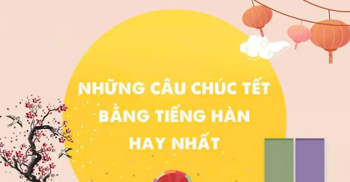 99+ Câu Chúc Tết Bằng Tiếng Hàn Hay Nhất Năm 2025